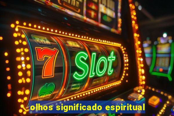 olhos significado espiritual